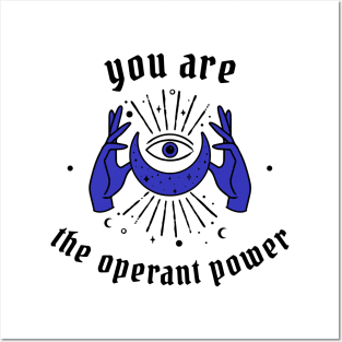 You are the operant power Posters and Art